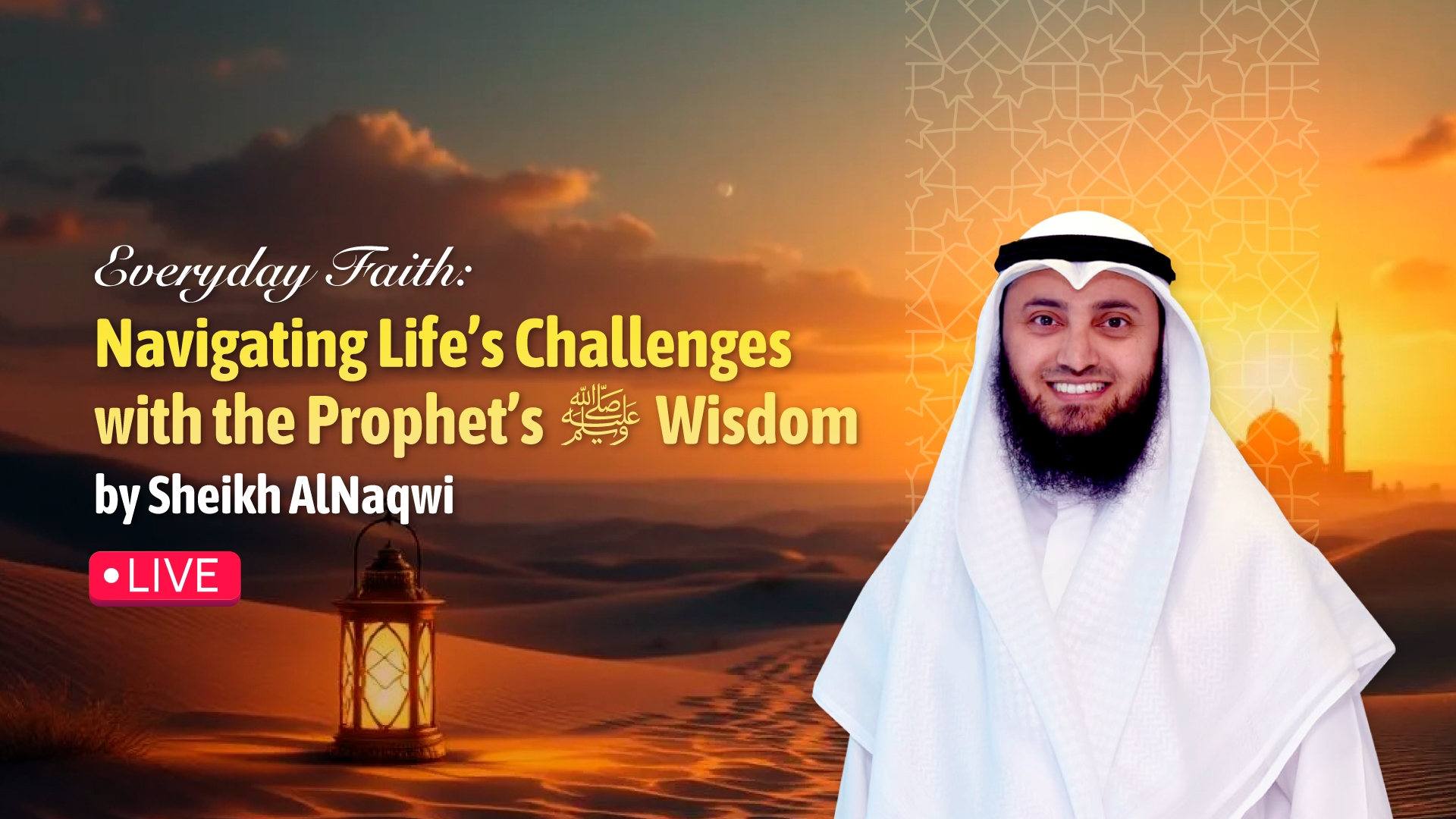 Everyday Faith: Navigating Life’s Challenges with the Prophet’s ﷺ Wisdom by Sheikh Mohammad AlNaqwi